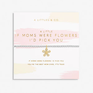 If Moms Were Flowers I'd Pick You Bracelet